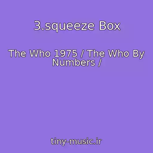 کاور آهنگ 3.squeeze Box از The Who 1975 / The Who By Numbers /