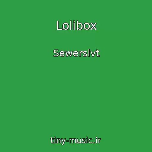 کاور آهنگ Lolibox از Sewerslvt