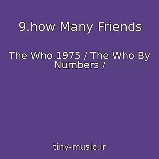 کاور آهنگ 9.how Many Friends از The Who 1975 / The Who By Numbers /