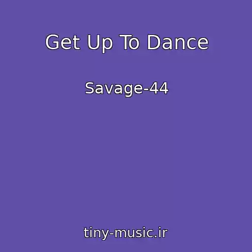کاور آهنگ Get Up To Dance از Savage-44