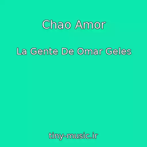 کاور آهنگ Chao Amor از La Gente De Omar Geles