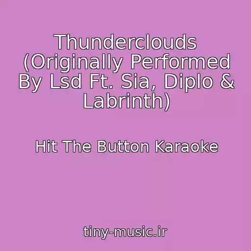کاور آهنگ Thunderclouds (Originally Performed By Lsd Ft. Sia, Diplo & Labrinth) از Hit The Button Karaoke