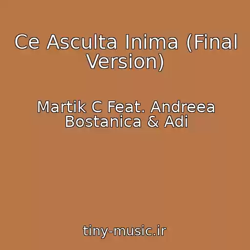 کاور آهنگ Ce Asculta Inima (Final Version) از Martik C Feat. Andreea Bostanica & Adi