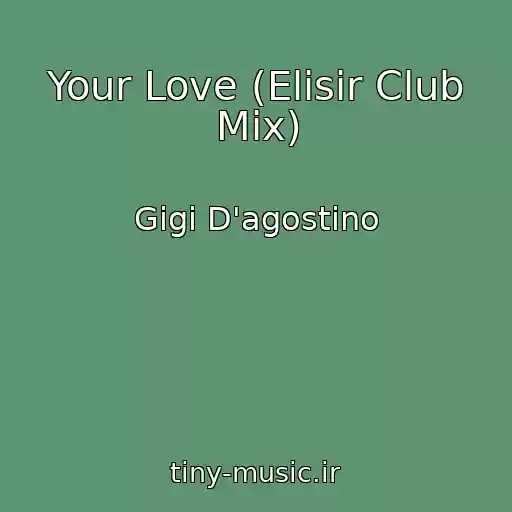 کاور آهنگ Your Love (Elisir Club Mix) از Gigi D'agostino