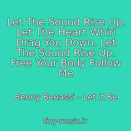 کاور آهنگ Let The Sound Rise Up. Let The Heart Whirl Drag You Down. Let The Sound Rise Up. Free Your Body Follow Me از Benny Benassi - Let It Be