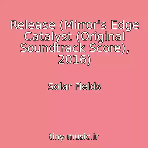 کاور آهنگ Release (Mirror's Edge Catalyst (Original Soundtrack Score), 2016) از Solar Fields