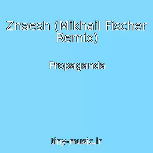 کاور آهنگ Znaesh (Mikhail Fischer Remix) از Propaganda