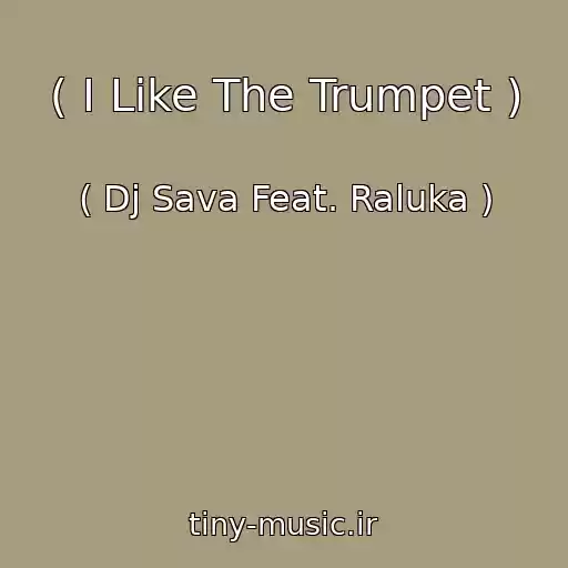 کاور آهنگ ( I Like The Trumpet ) از ( Dj Sava Feat. Raluka )