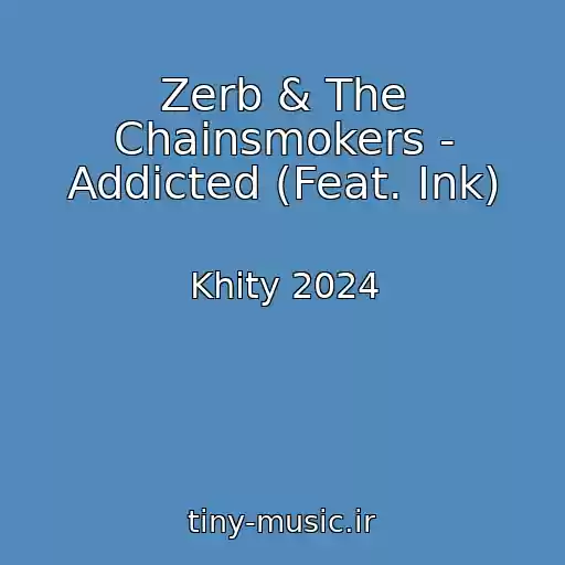 کاور آهنگ Zerb & The Chainsmokers - Addicted (Feat. Ink) از Khity 2024