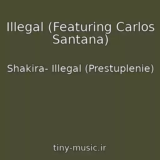 کاور آهنگ Illegal (Featuring Carlos Santana) از Shakira- Illegal (Prestuplenie)