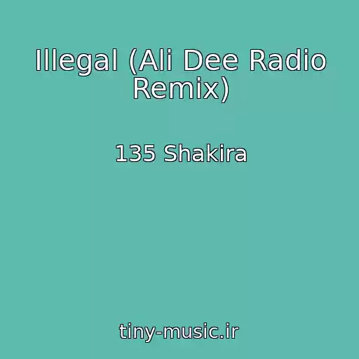 کاور آهنگ Illegal (Ali Dee Radio Remix) از 135 Shakira