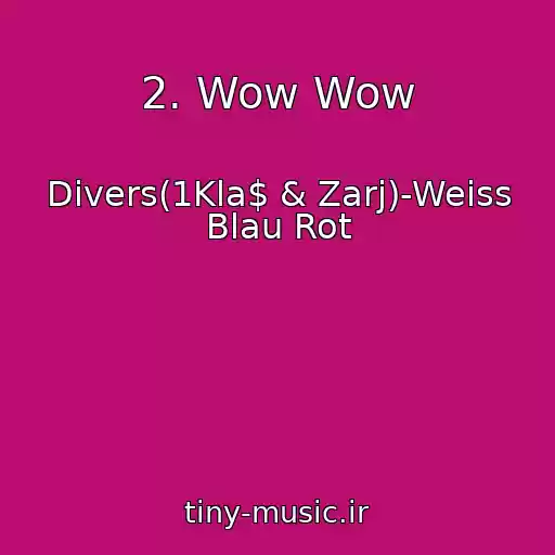 کاور آهنگ 2. Wow Wow از Divers(1Kla$ & Zarj)-Weiss Blau Rot