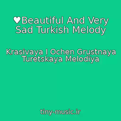 کاور آهنگ ♥Beautiful And Very Sad Turkish Melody از Krasivaya I Ochen Grustnaya Turetskaya Melodiya