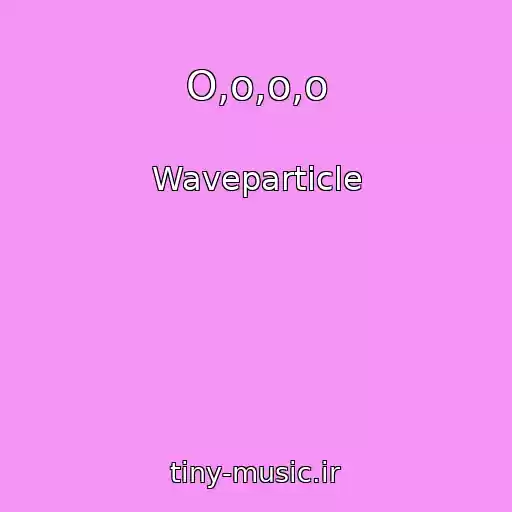 کاور آهنگ O,o,o,o از Waveparticle
