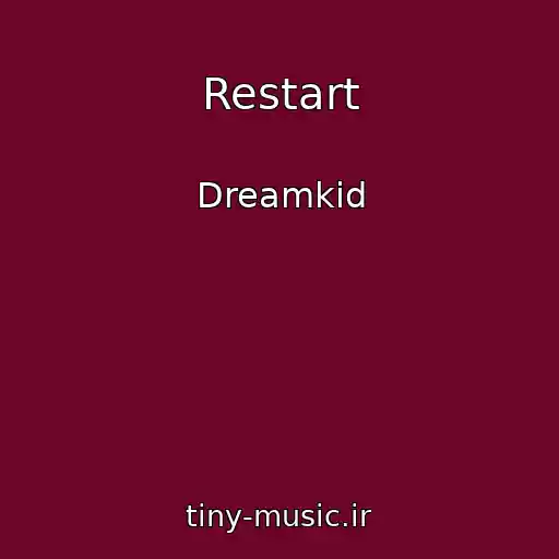 کاور آهنگ Restart از Dreamkid