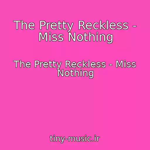 کاور آهنگ The Pretty Reckless - Miss Nothing از The Pretty Reckless - Miss Nothing
