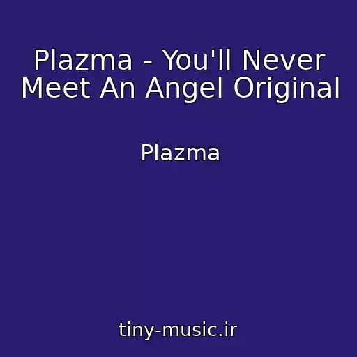 کاور آهنگ Plazma - You'll Never Meet An Angel Original از Plazma