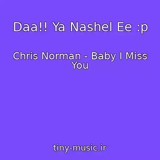 کاور آهنگ Daa!! Ya Nashel Ee :p از Chris Norman - Baby I Miss You