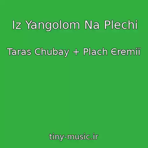 کاور آهنگ Іz Yangolom Na Plechі از Taras Chubay + Plach Єremії