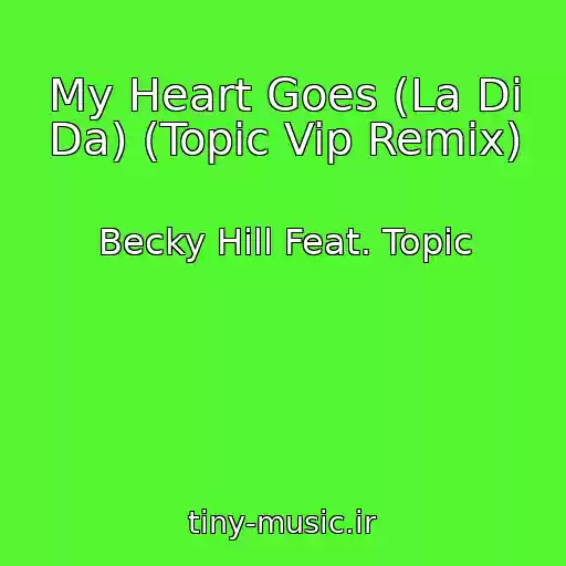 کاور آهنگ My Heart Goes (La Di Da) (Topic Vip Remix) از Becky Hill Feat. Topic
