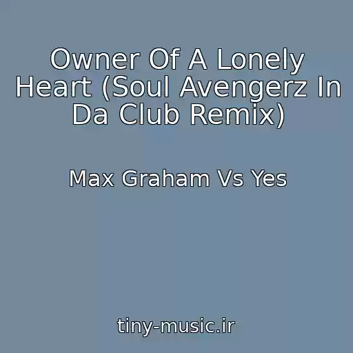 کاور آهنگ Owner Of A Lonely Heart (Soul Avengerz In Da Club Remix) از Max Graham Vs Yes