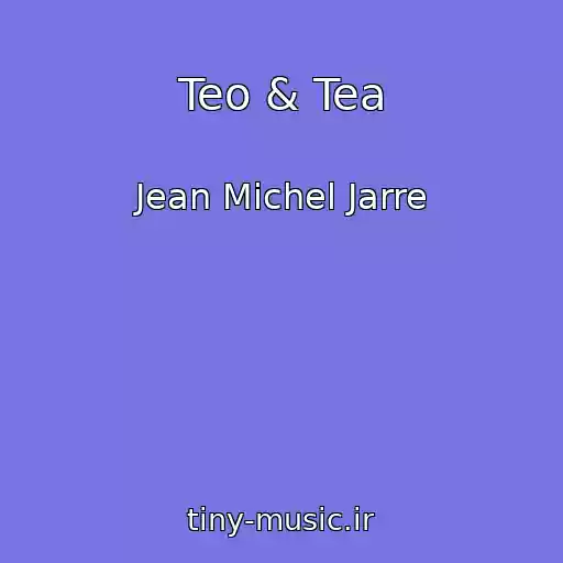 کاور آهنگ Teo & Tea از Jean Michel Jarre