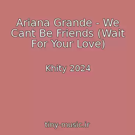 کاور آهنگ Ariana Grande - We Cant Be Friends (Wait For Your Love) از Khity 2024