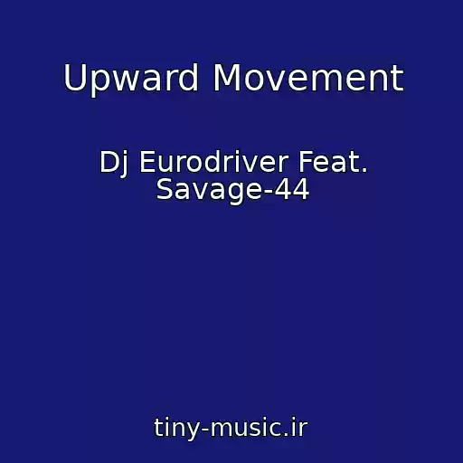 کاور آهنگ Upward Movement از Dj Eurodriver Feat. Savage-44