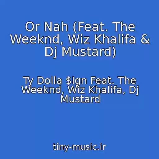 کاور آهنگ Or Nah (Feat. The Weeknd, Wiz Khalifa & Dj Mustard) از Ty Dolla $Ign Feat. The Weeknd, Wiz Khalifa, Dj Mustard