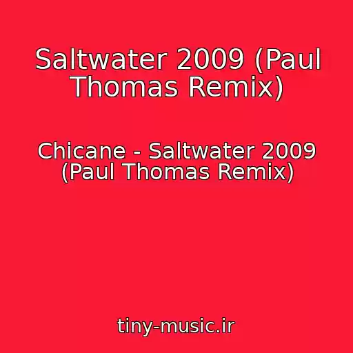 کاور آهنگ Saltwater 2009 (Paul Thomas Remix) از Chicane - Saltwater 2009 (Paul Thomas Remix)