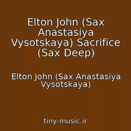 کاور آهنگ Elton John (Sax Anastasiya Vysotskaya) Sacrifice (Sax Deep) از Elton John (Sax Anastasiya Vysotskaya)