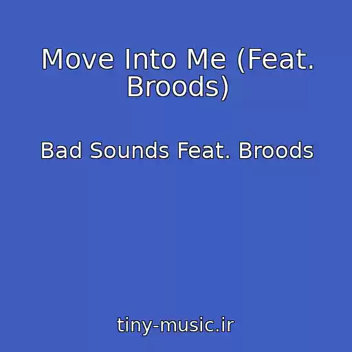 کاور آهنگ Move Into Me (Feat. Broods) از Bad Sounds Feat. Broods