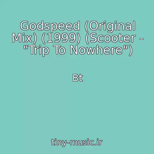 کاور آهنگ Godspeed (Original Mix) (1999) (Scooter - "Trip To Nowhere") از Bt
