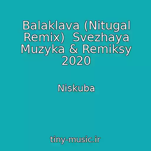 کاور آهنگ Balaklava (Nitugal Remix)  Svezhaya Muzyka & Remiksy 2020 از Niskuba