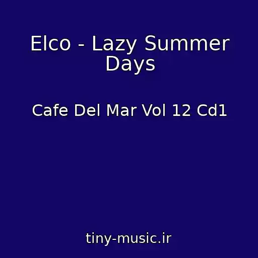 کاور آهنگ Elco - Lazy Summer Days از Cafe Del Mar Vol 12 Cd1