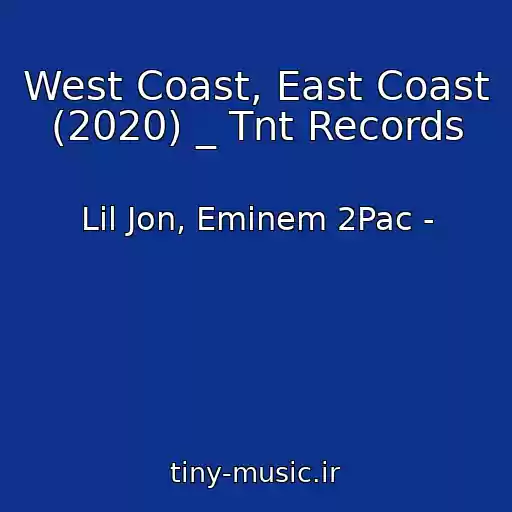 کاور آهنگ West Coast, East Coast (2020) _ Tnt Records از Lil Jon, Eminem 2Pac -