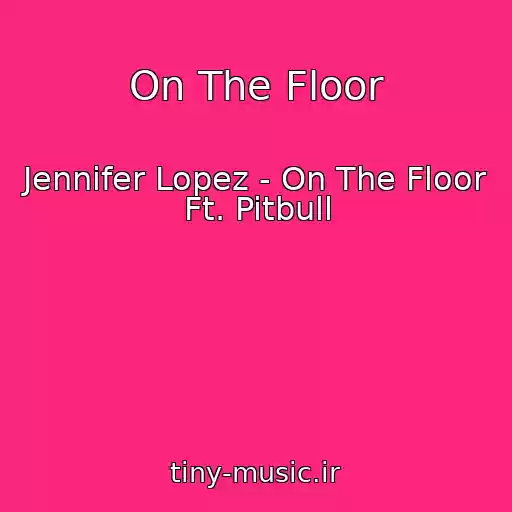 کاور آهنگ On The Floor از Jennifer Lopez - On The Floor Ft. Pitbull