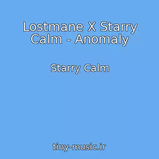کاور آهنگ Lostmane X Starry Calm - Anomaly از Starry Calm