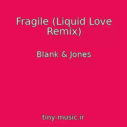 کاور آهنگ Fragile (Liquid Love Remix) از Blank & Jones