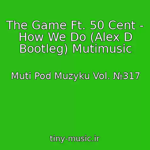 کاور آهنگ The Game Ft. 50 Cent - How We Do (Alex D Bootleg) Mutimusic از Muti Pod Muzyku Vol. №317