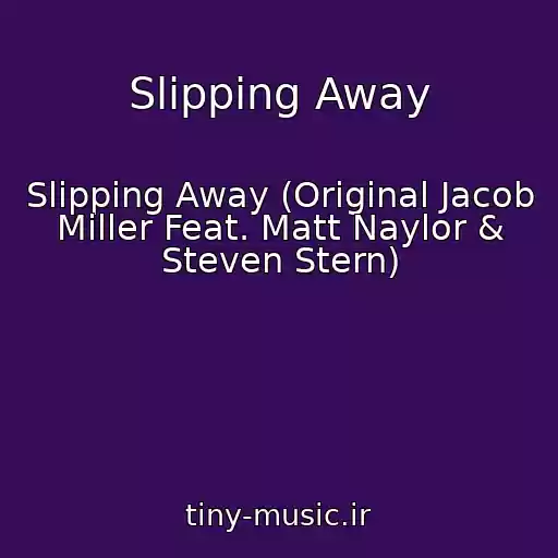 کاور آهنگ Slipping Away از Slipping Away (Original Jacob Miller Feat. Matt Naylor & Steven Stern)