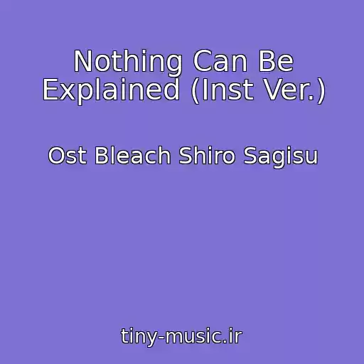 کاور آهنگ Nothing Can Be Explained (Inst Ver.) از Ost Bleach Shiro Sagisu