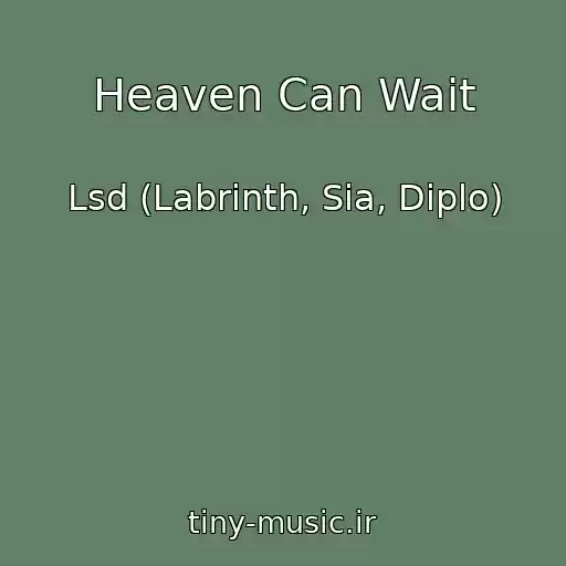 کاور آهنگ Heaven Can Wait از Lsd (Labrinth, Sia, Diplo)