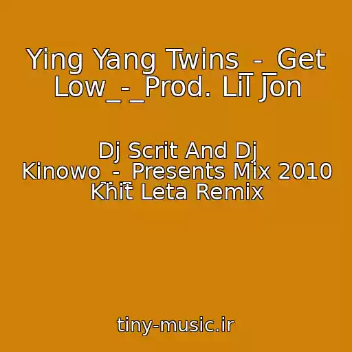 کاور آهنگ Ying Yang Twins_-_Get Low_-_Prod. Lil Jon از Dj Scrit And Dj Kinowo_-_Presents Mix 2010 Khit Leta Remix
