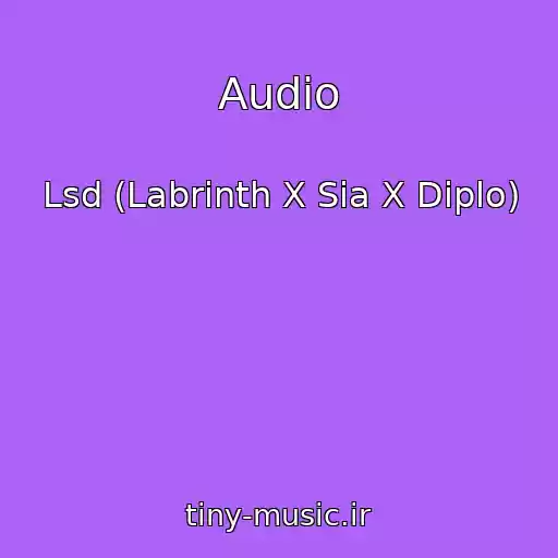 کاور آهنگ Audio از Lsd (Labrinth X Sia X Diplo)