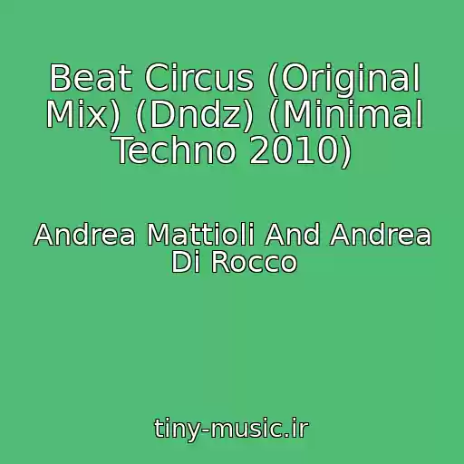 کاور آهنگ Beat Circus (Original Mix) (Dndz) (Minimal Techno 2010) از Andrea Mattioli And Andrea Di Rocco