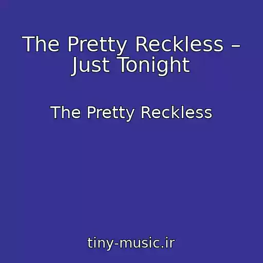 کاور آهنگ The Pretty Reckless – Just Tonight از The Pretty Reckless