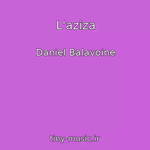 کاور آهنگ L'aziza از Daniel Balavoine