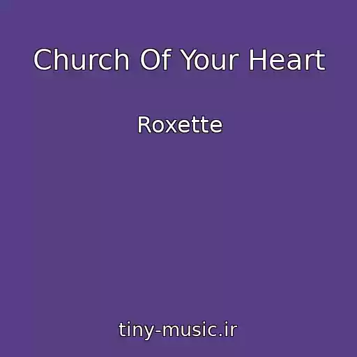 کاور آهنگ Church Of Your Heart از Roxette