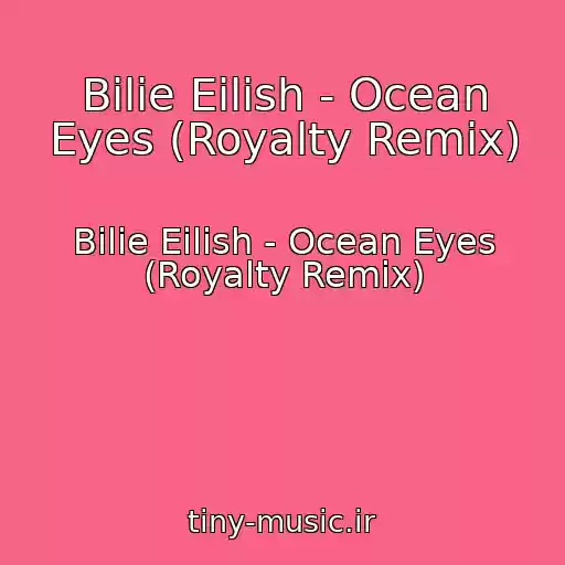 کاور آهنگ Bilie Eilish - Ocean Eyes (Royalty Remix) از Bilie Eilish - Ocean Eyes (Royalty Remix)